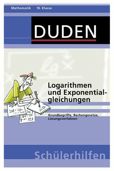 Logarithmen und Exponentialgleichungen: Grundbegriffe, Rechengesetze, Lösungsverfahren 10. Klasse (Duden-Schülerhilfen)