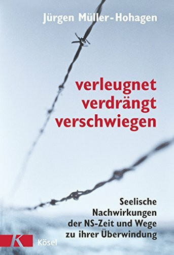 Verleugnet, verdrängt, verschwiegen: Seelische Nachwirkungen der NS-Zeit und Wege zu ihrer Überwindung