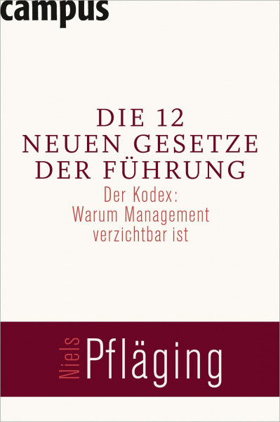 Die 12 neuen Gesetze der Führung: Der Kodex: Warum Management verzichtbar ist