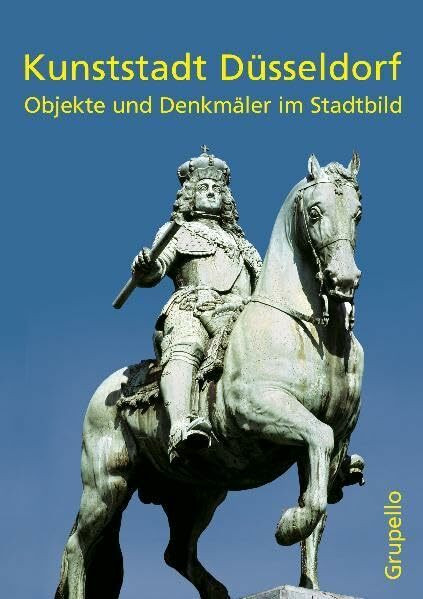 Kunststadt Düsseldorf: Objekte und Denkmäler im Stadtbild