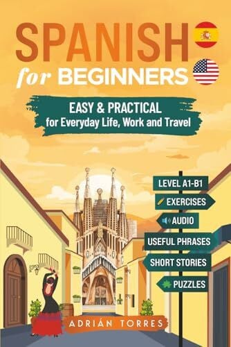 Spanish for Beginners: Easy and Practical for Everyday Life, Work & Travel – Includes Useful Phrases, Short Stories, Exercises, Audio & Puzzles