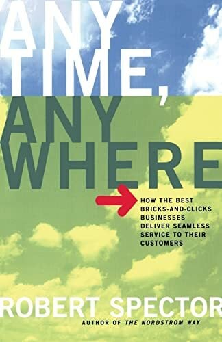 Anytime, Anywhere: How The Best Bricks- And-clicks Businesse Deliver Seamless Service To Their Customers Anytime, Anywhere: How The Best Bricks- And-clicks Businesse Deliver Seamless Service To Their Customers