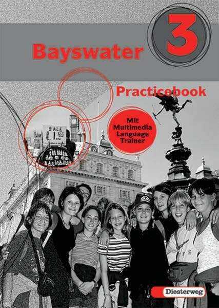 Bayswater. Lehrwerk für den Englischunterricht an Realschulen, Regelschulen, Mittelschulen und Sekundarschulen: Bayswater: Practicebook 3 mit Multimedia Language Trainer