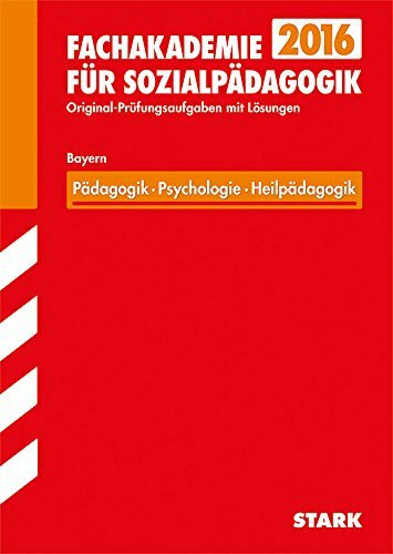 STARK Abschlussprüfung Fachakademie Bayern - Pädagogik, Psychologie, Heilpädagogik: Original-Prüfungsaufgaben mit Lösungen 2009-2015