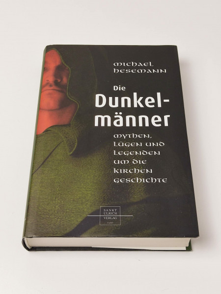 Die Dunkelmänner: Mythen, Lügen und Legenden um die Kirchengeschichte