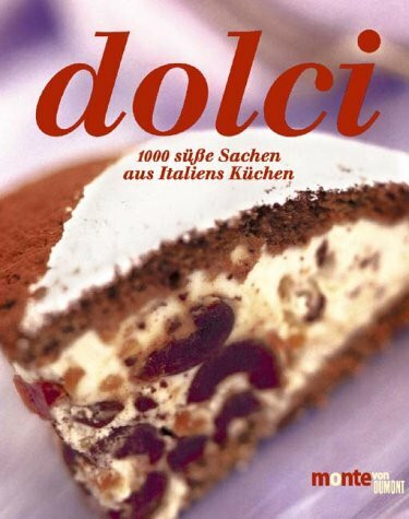 Dolci: 1000 süsse Sachen aus Italiens Küchen. Praktische Grundrezepte. Dekorationsvorschläge (monte von DUMONT)
