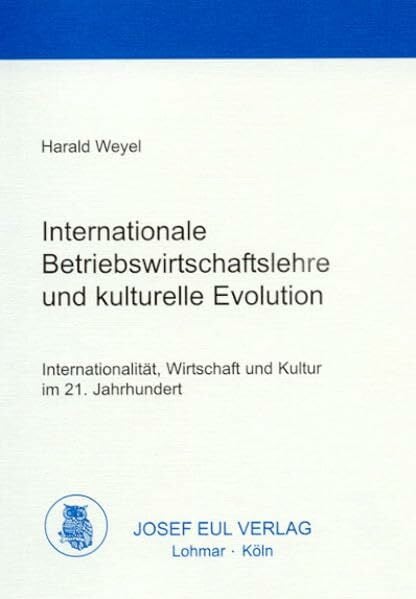 Internationale Betriebswirtschaftslehre und kulturelle Evolution: Internationalität, Wirtschaft und Kultur im 21. Jahrhundert