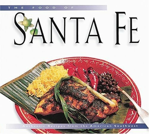 The Food of Santa Fe: Authentic Recipes from the American Southwest (Periplus world cookbooks)