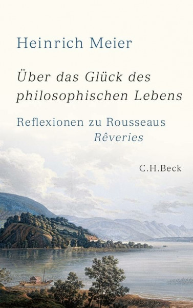 Über das Glück des philosophischen Lebens: Reflexionen zu Rousseaus Rêveries in zwei Büchern