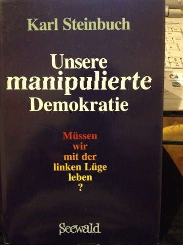 Unsere manipulierte Demokratie. Müssen wir mit der linken Lüge leben?