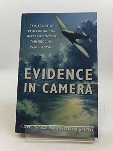 Evidence in Camera: The Story of Photographic Intelligence in the Second World War