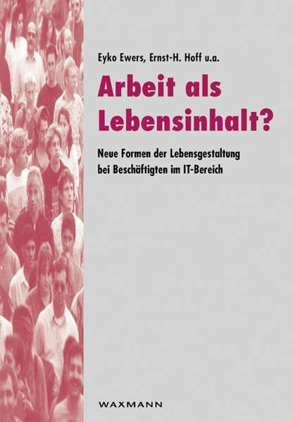 Arbeit als Lebensinhalt?: Neue Formen der Lebensgestaltung bei Beschäftigten im IT-Bereich (Edition QUEM / Studien zur beruflichen Weiterbildung im Transformationsprozess)