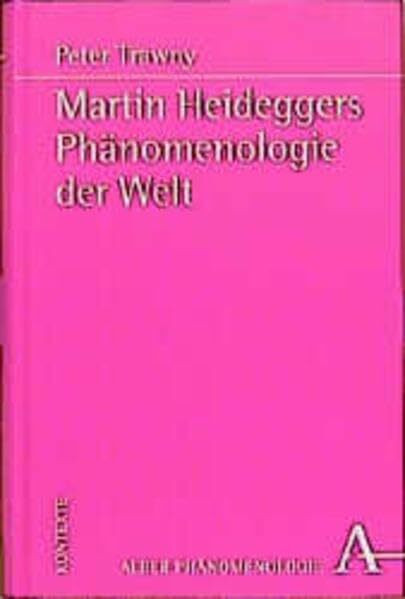 Martin Heideggers Phänomenologie der Welt: Diss.. (Phänomenologie. Texte und Kontexte)