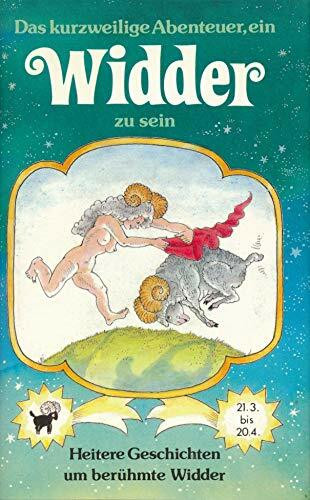 Das kurzweilige Abenteuer, ein Widder zu sein : heitere Geschichten um berühmte Widder.