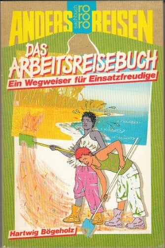 Das ArbeitsReiseBuch: Ein Wegweiser für Einsatzfreudige