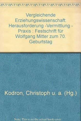 Vergleichende Erziehungswissenschaft: Herausforderung - Vermittlung - Praxis