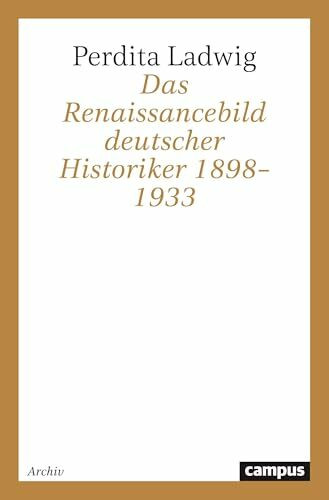 Das Renaissancebild deutscher Historiker 1898 - 1933 (Campus Forschung)