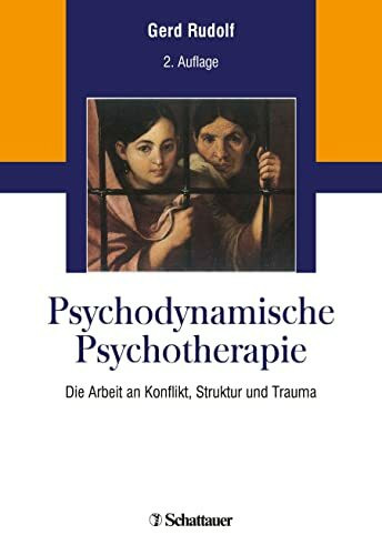 Psychodynamische Psychotherapie: Die Arbeit an Konflikt, Struktur und Trauma