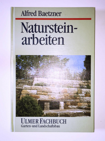 Natursteinarbeiten: im Garten- und Landschaftsbau. Vorkommen der Gesteine, Bearbeitung und Verwendung (Ulmer Fachbücher)