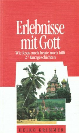 Erlebnisse mit Gott: Wie Jesus auch heute noch hilft (Edition C. Unterreihe T - Taschenbücher)