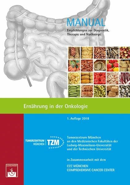 Ernährung in der Onkologie (Manuale Tumorzentrum München): Empfehlungen zur Diagnostik, Therapie und Nachsorge Ernährung in der Onkologie (Manuale Tumorzentrum München): Empfehlungen zur Diagnostik, Therapie und Nachsorge