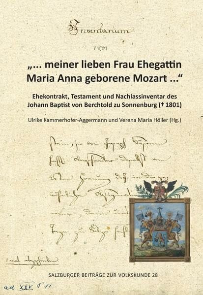 „… meiner lieben Frau Ehegattin Maria Anna geborene Mozart ...“: Ehekontrakt, Testament und Nachlassinventar ihres Ehemannes (Salzburger Beiträge zur Volkskunde)