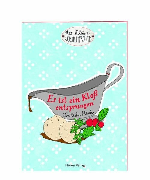 Es ist ein Kloß entsprungen: Festliche Menüs (Der kleine Küchenfreund)