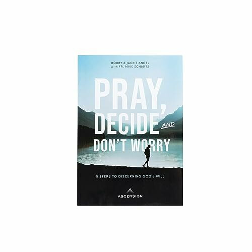 Pray, Decide and Don't Worry: 5 Steps to Discerning God's Will