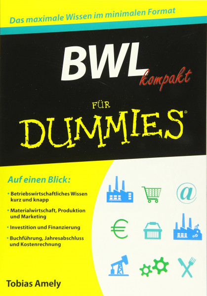 BWL kompakt für Dummies: Das maximale Wissen im minimalen Format