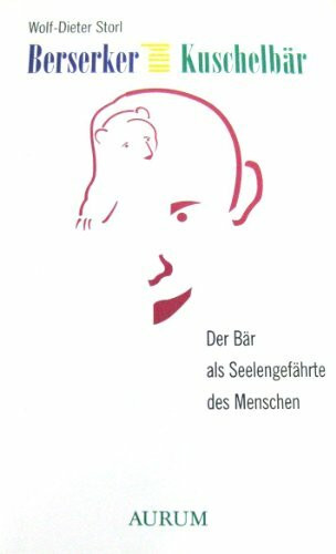 Berserker und Kuschelbär. Der Bär als Seelengefährte des Menschen