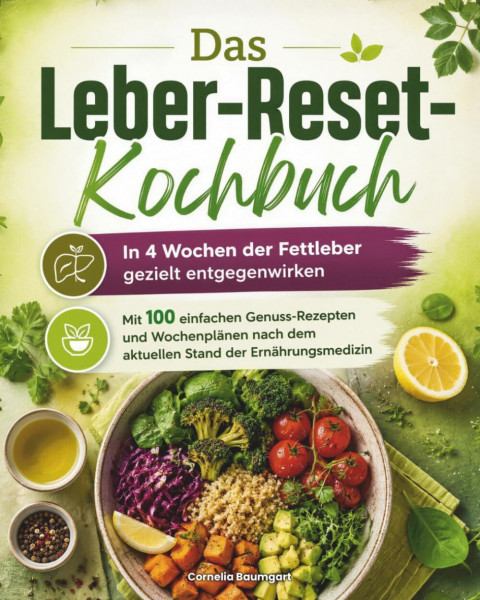 Das Leber-Reset-Kochbuch: In 4 Wochen der Fettleber gezielt entgegenwirken – Mit 100 einfachen Genuss-Rezepten und Wochenplänen nach dem aktuellen Stand der Ernährungsmedizin