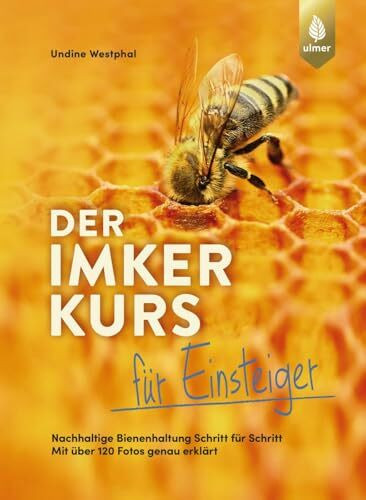 Der Imkerkurs für Einsteiger: Nachhaltige Bienenhaltung Schritt für Schritt. Mit über 120 Fotos genau erklärt