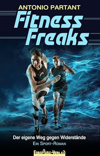 Fitness Freaks: Der eigene Weg gegen Widerstände