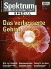 Das verbesserte Gehirn: Hilfe zur Selbsthilfe, Neurotechnologie, Tuning für den Geist (Spektrum Spezial)