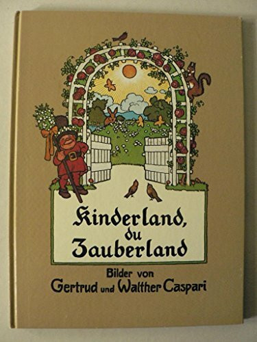 Kinderland, du Zauberland: Schöne Kinderlieder aus neuer u. neuester Zeit