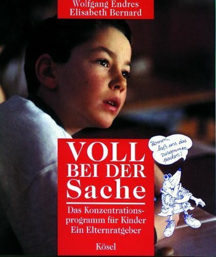 Voll bei der Sache: Das Konzentrationsprogramm für Kinder. Ein Elternratgeber