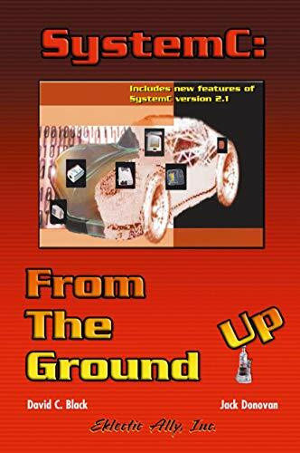 SystemC: From the Ground Up (the Kluwer International Series in Engineering & Computer Science)