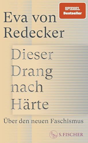 Dieser Drang nach Härte: Über den neuen Faschismus | Eine bahnbrechende Analyse von der bekannten Philosophin