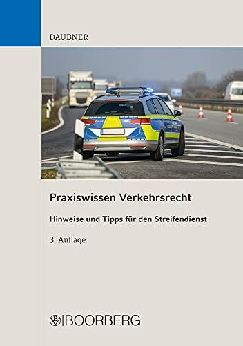 Praxiswissen Verkehrsrecht: 2500 Hinweise und Tipps für den Streifendienst aus StVG, StVO, StVZO, FeV, FZV, eKFV, StPO, StGB