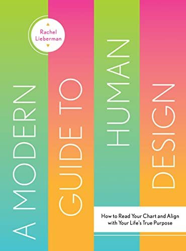Gibbs Smith A Modern Guide To Human Design, How To Read Your Chart And Align With Your Life's True Purpose