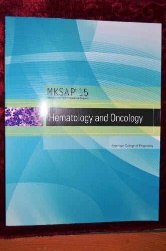 MKSAP 15 Medical Knowledge Self-assessment Program: Hematology and Oncology MKSAP 15 Medical Knowledge Self-assessment Program: Hematology and Oncology