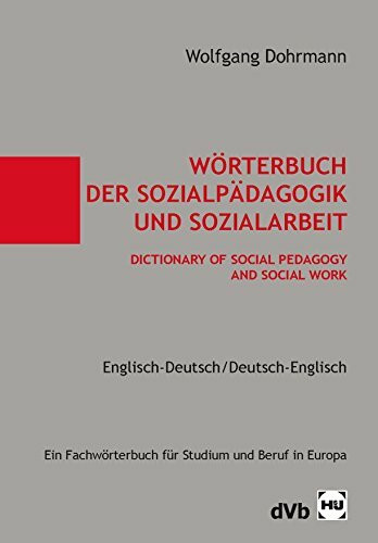 Wörterbuch der Sozialpädagogik und Sozialarbeit Englisch-Deutsch/Deutsch-Englisch: Dictionary of Social Pedagogy and Social Work