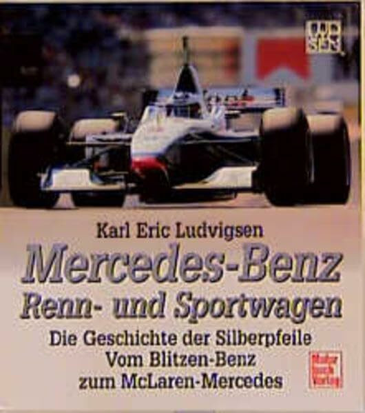 Mercedes-Benz Renn- und Sportwagen: Vom Blitzen-Benz zu McLaren-Mercedes: Die Geschichte der Silberpfeile