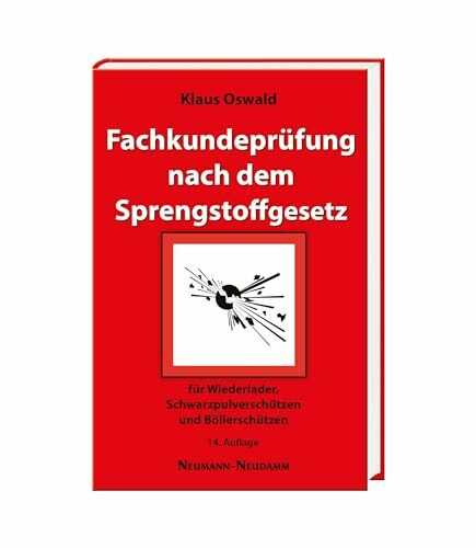Fachkundeprüfung nach dem Sprengstoffgesetz: für Schwarzpulverschützen, Wiederlader und Böllerschützen