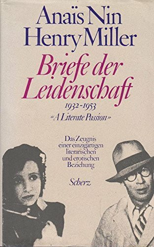 Briefe der Leidenschaft 1932 - 1953. Das Zeugnis einer einzigartigen literarischen und erotischen Beziehung