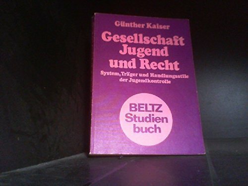 Gesellschaft, Jugend und Recht: System, Träger und Handlungsstile der Jugendkontrolle (Beltz Studienbuch)