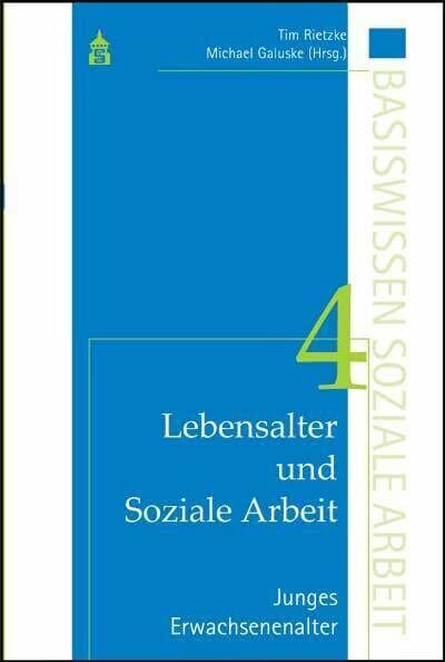 Lebensalter und Soziale Arbeit Band 4: Junges Erwachsenenalter: Bd. 4: Junges Erwachsenenalter (Basiswissen Soziale Arbeit)