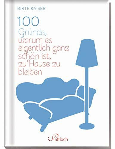 100 Gründe, warum es eigentlich ganz schön ist, zu Hause zu bleiben