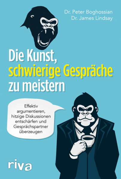 Die Kunst, schwierige Gespräche zu meistern: Effektiv argumentieren, hitzige Diskussionen entschärfen und Gesprächspartner überzeugen