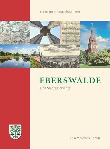 Eberswalde: Eine Stadtgeschichte (Barnimer Historische Forschungen) (Einzelveröffentlichungen der Brandenburgischen Historischen Kommission e.V.)